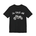 I'm This Old ATV T-shirt
